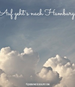 Auf geht`s nach Hamburg | Ausblick ins Wochenende
